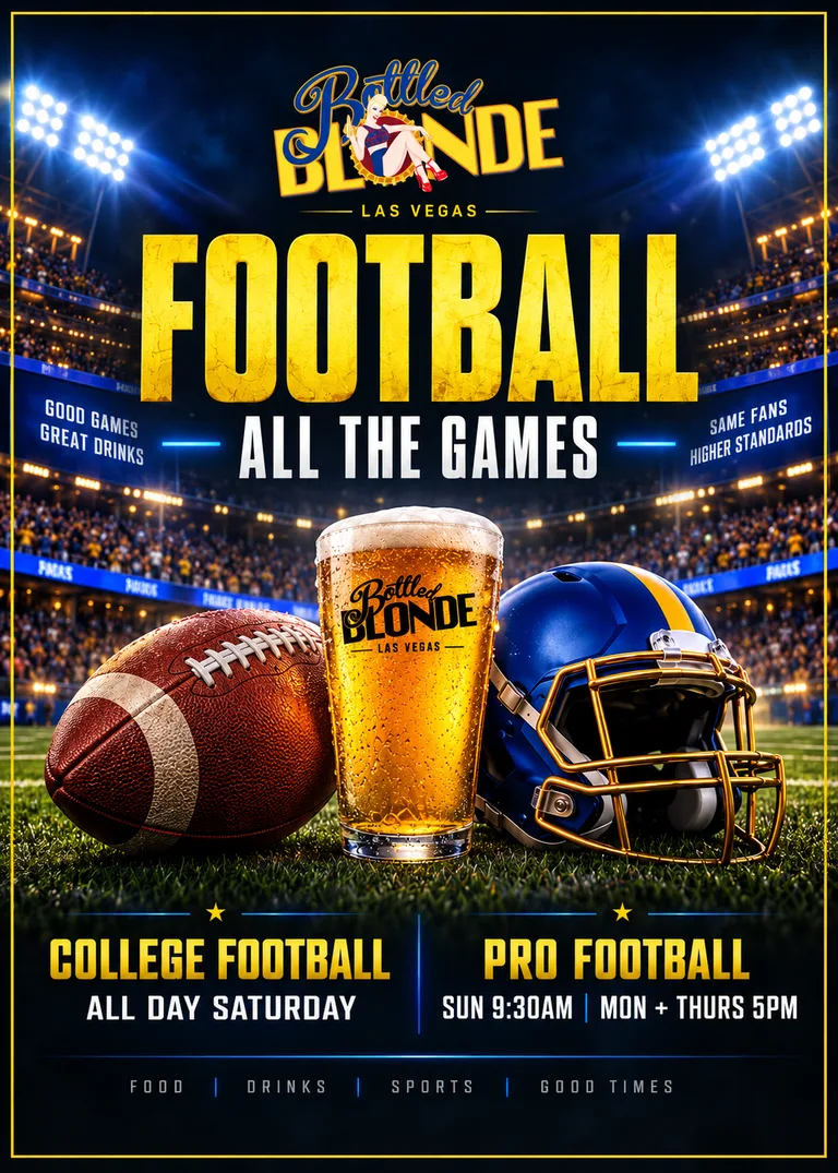 Football at Bottled Blonde Las Vegas: college football all day Saturday, pro football Sunday 9:30AM and Monday and Thursday 5PM